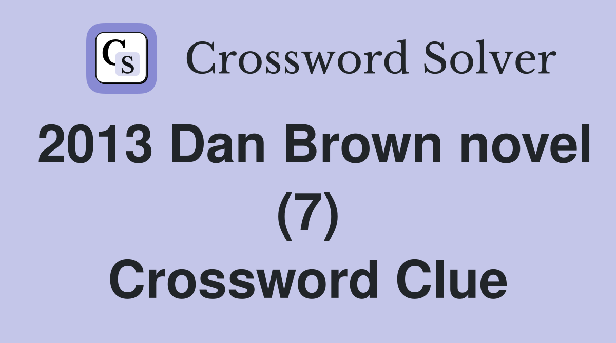 2013 Dan Brown novel (7) Crossword Clue