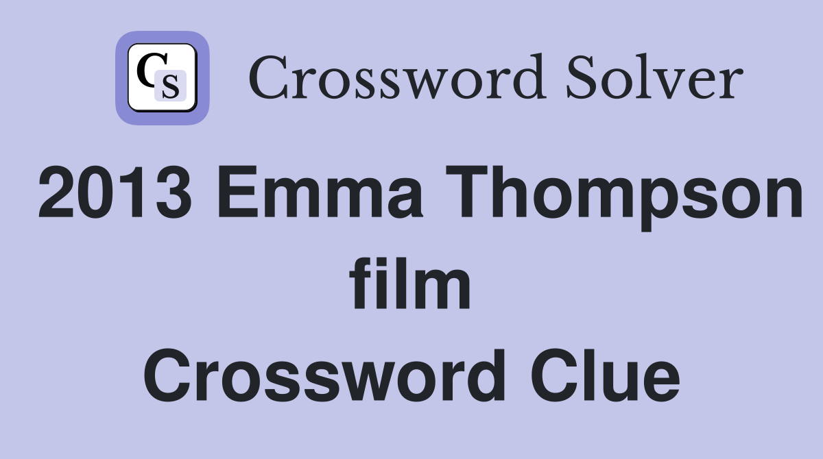 2013 Emma Thompson film Crossword Clue