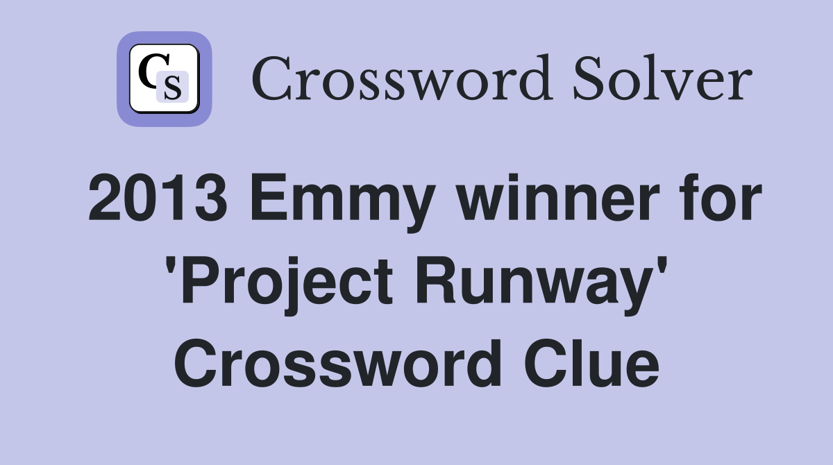 2013 Emmy winner for 'Project Runway' Crossword Clue