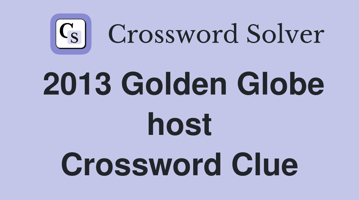 2013 Golden Globe host Crossword Clue
