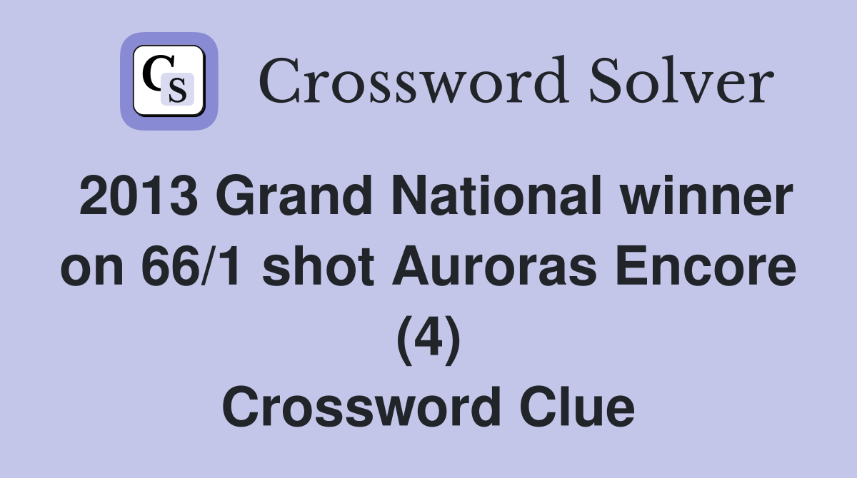 2013 Grand National winner on 66/1 shot Auroras Encore (4) Crossword Clue