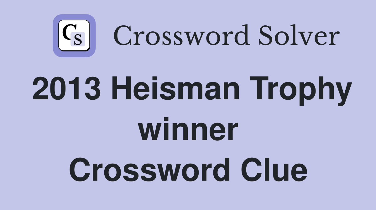 2013 Heisman Trophy winner Crossword Clue