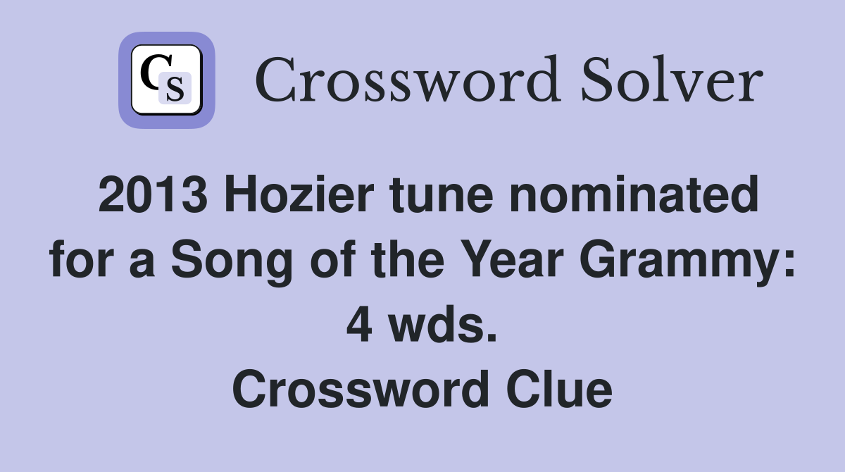 2013 Hozier tune nominated for a Song of the Year Grammy: 4 wds. Crossword Clue