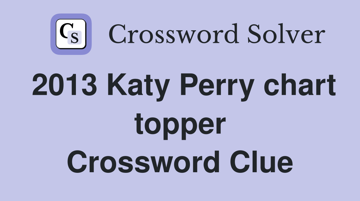 2013 Katy Perry chart topper - Crossword Clue Answers - Crossword Solver