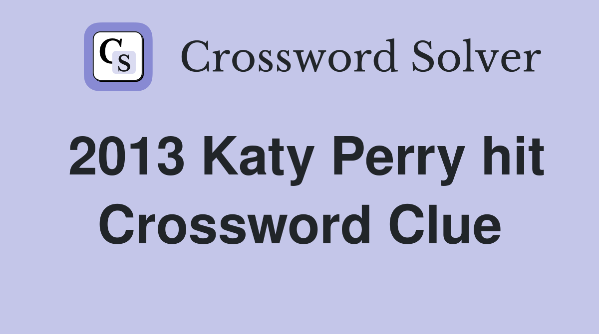 2013 Katy Perry hit Crossword Clue