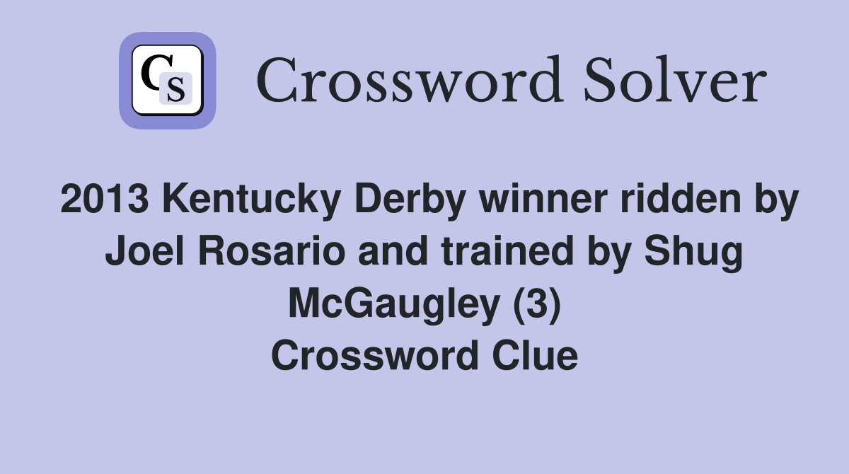2013 Kentucky Derby winner ridden by Joel Rosario and trained by Shug McGaugley (3) Crossword Clue
