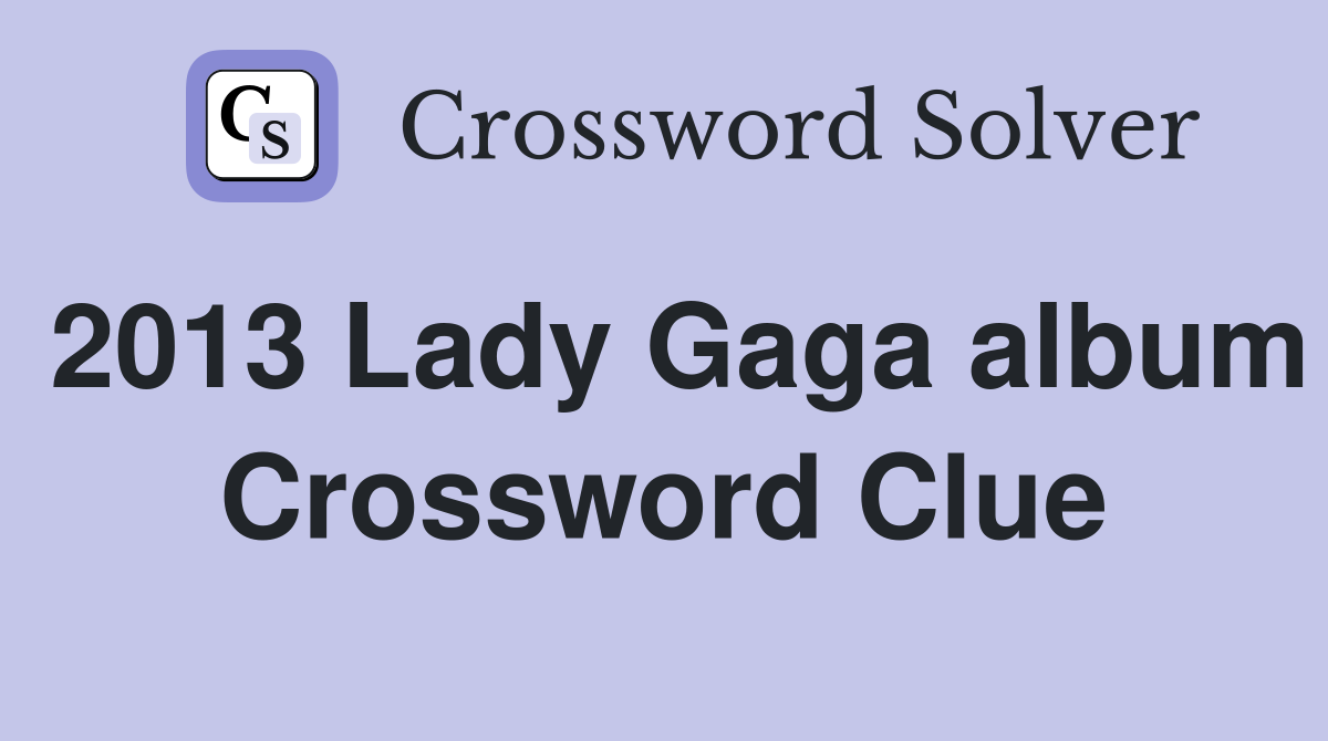 2013 Lady Gaga album Crossword Clue