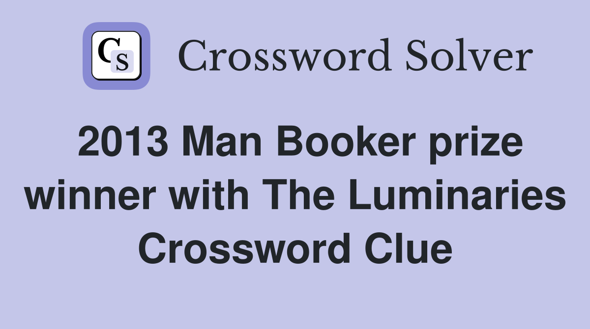 2013 Man Booker prize winner with The Luminaries Crossword Clue