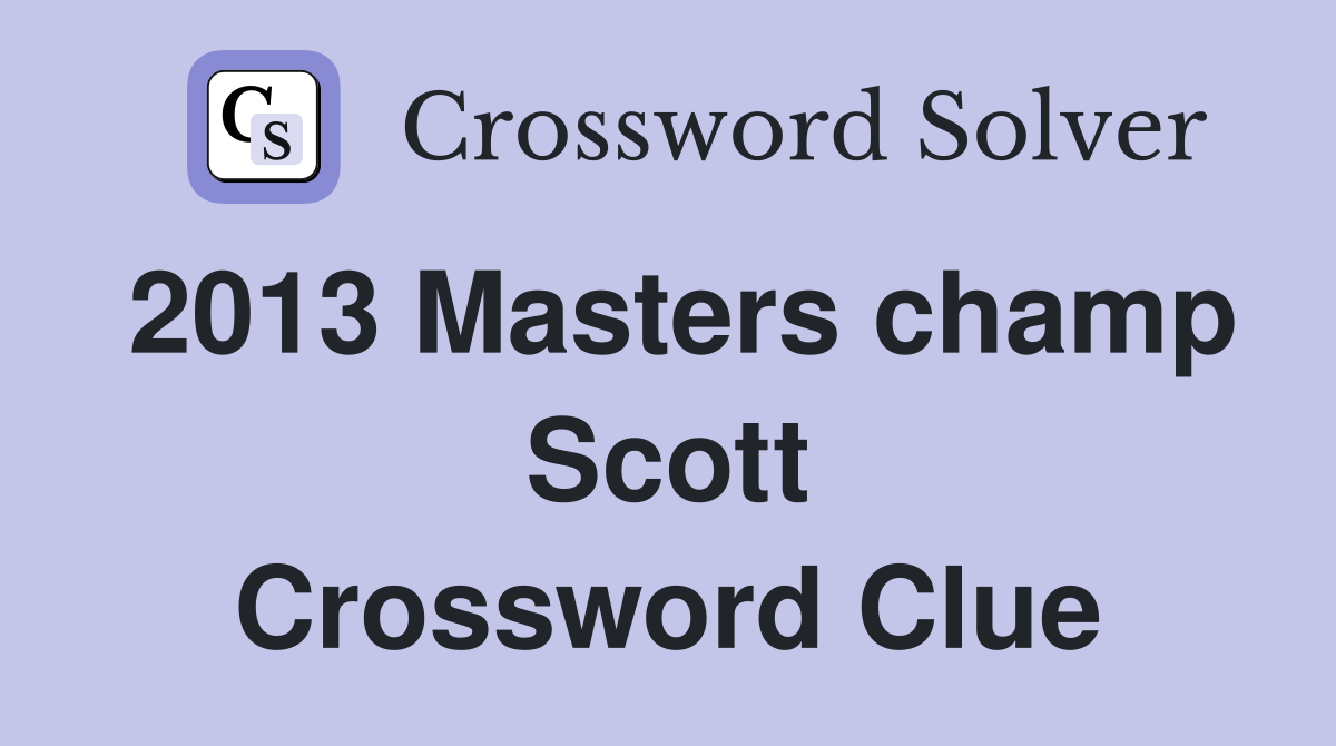 2013 Masters champ Scott Crossword Clue