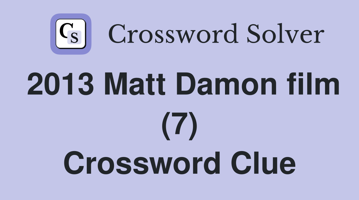 2013 Matt Damon film (7) Crossword Clue