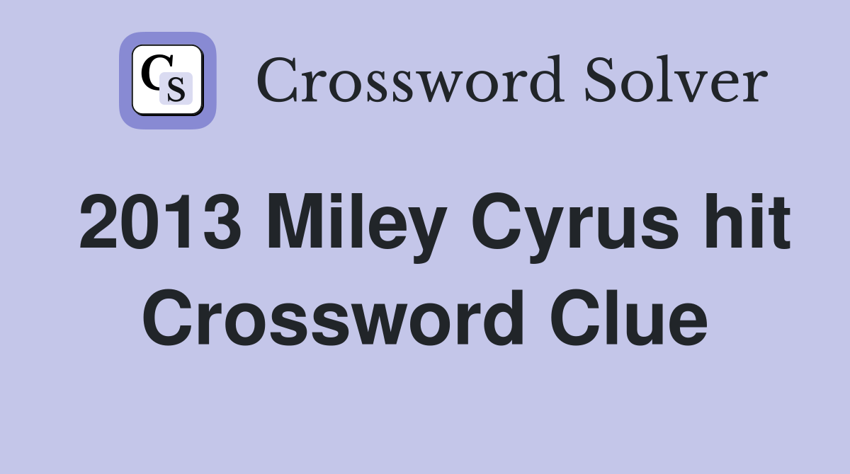 2013 Miley Cyrus hit Crossword Clue