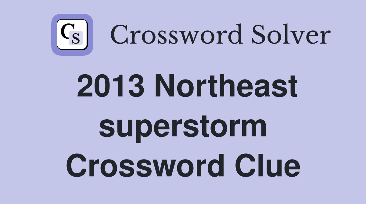 2013 Northeast superstorm Crossword Clue