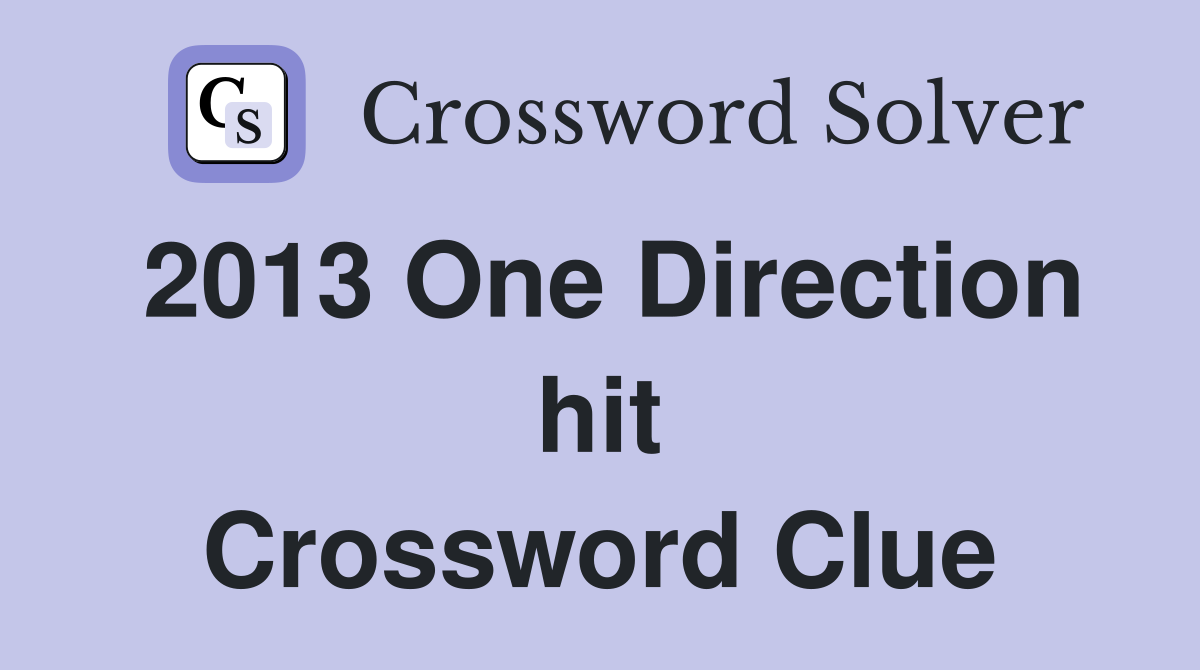 2013 One Direction hit Crossword Clue