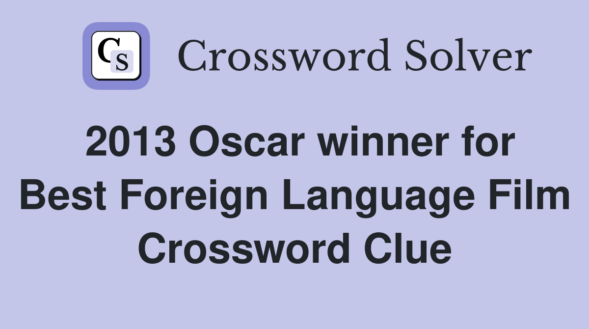 2013 Oscar winner for Best Foreign Language Film Crossword Clue