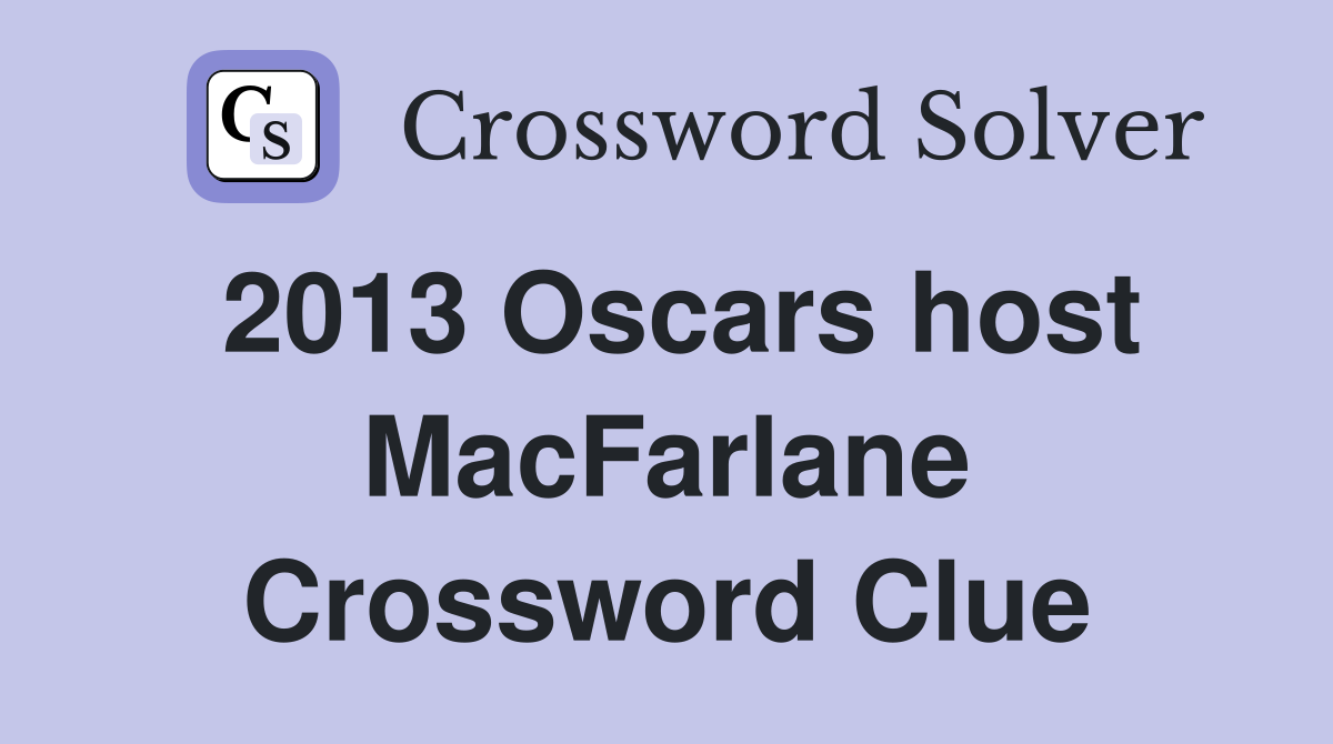 2013 Oscars host MacFarlane Crossword Clue