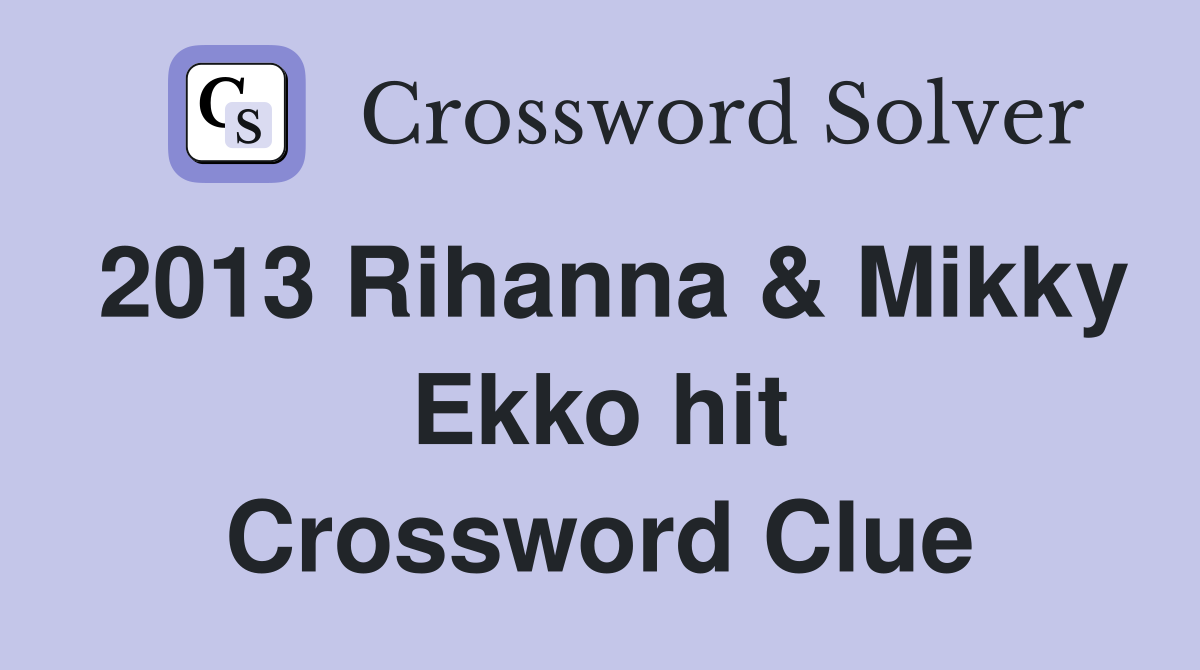 2013 Rihanna & Mikky Ekko hit Crossword Clue
