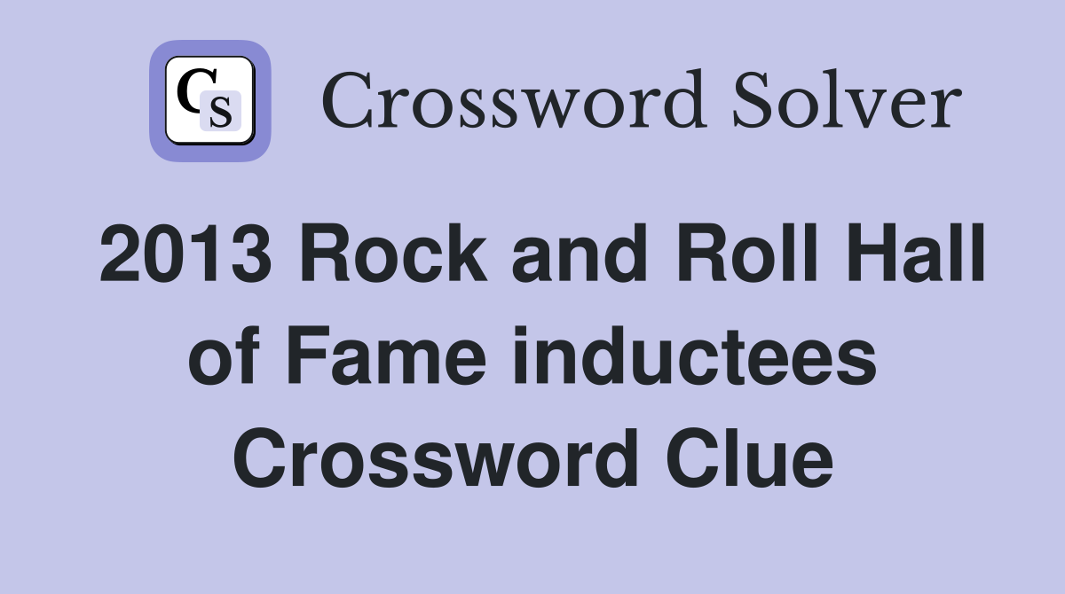 2013 Rock and Roll Hall of Fame inductees Crossword Clue