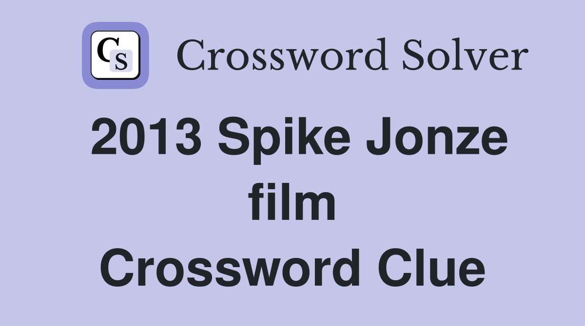 2013 Spike Jonze film Crossword Clue
