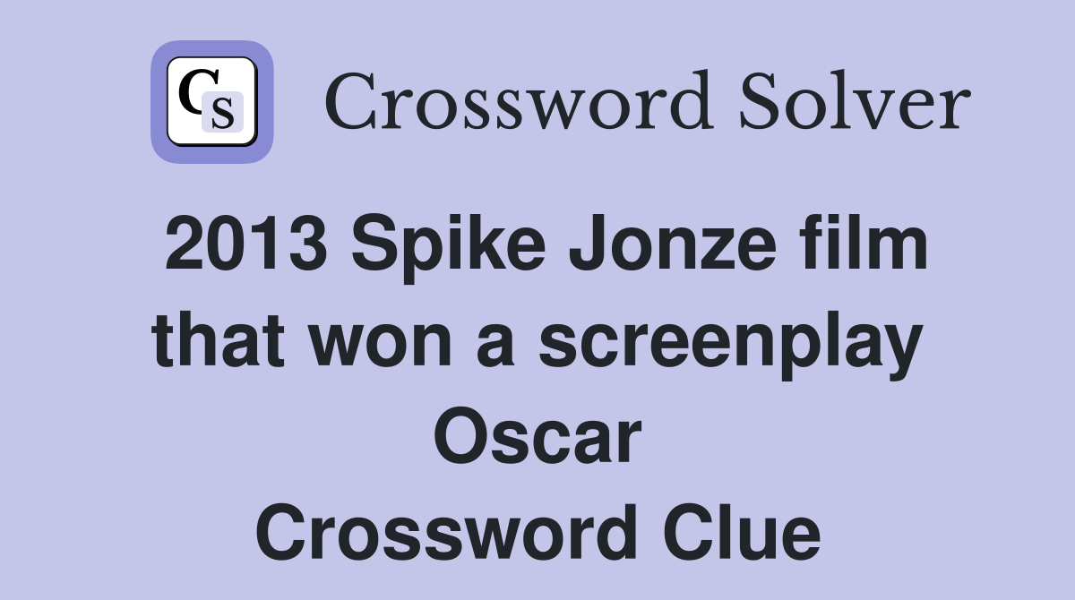 2013 Spike Jonze film that won a screenplay Oscar Crossword Clue