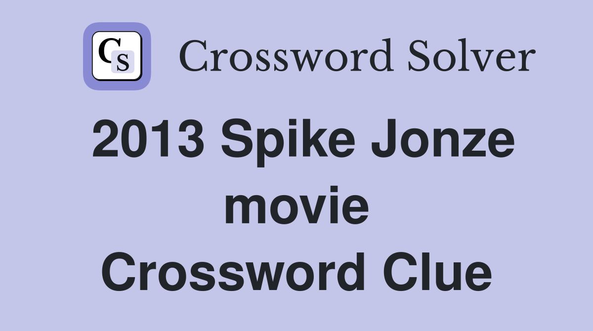 2013 Spike Jonze movie Crossword Clue