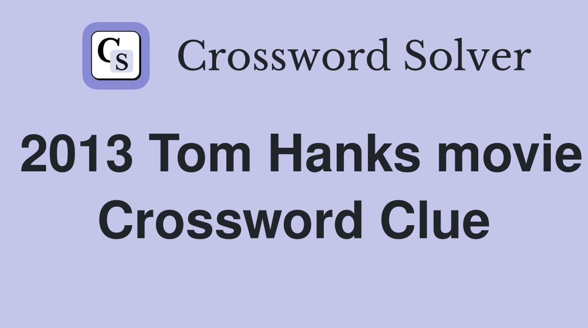 2013 Tom Hanks movie Crossword Clue