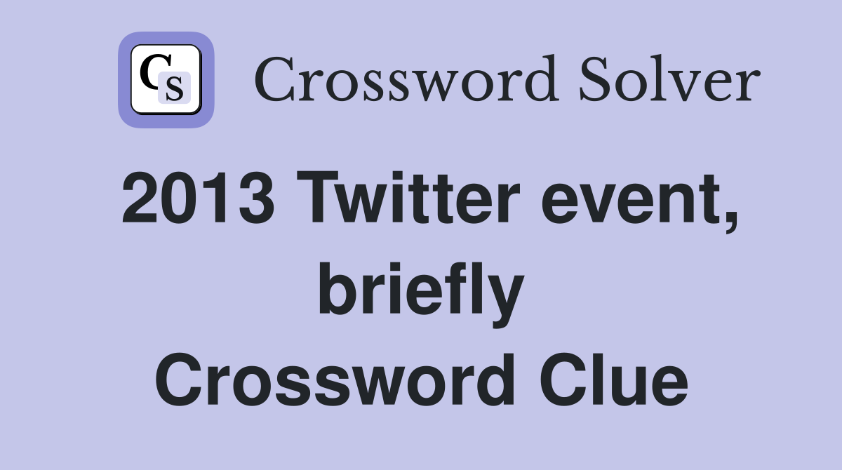2013 Twitter event, briefly Crossword Clue