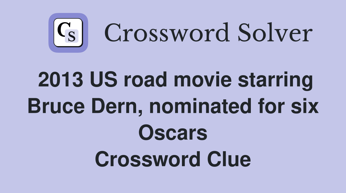 2013 US road movie starring Bruce Dern, nominated for six Oscars Crossword Clue