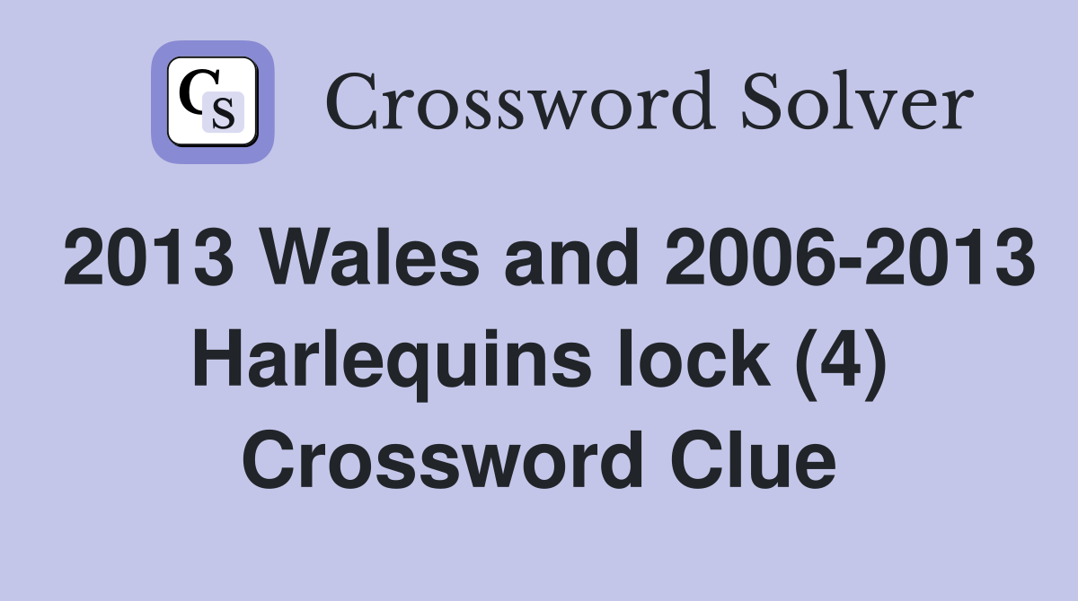 2013 Wales and 2006-2013 Harlequins lock (4) Crossword Clue