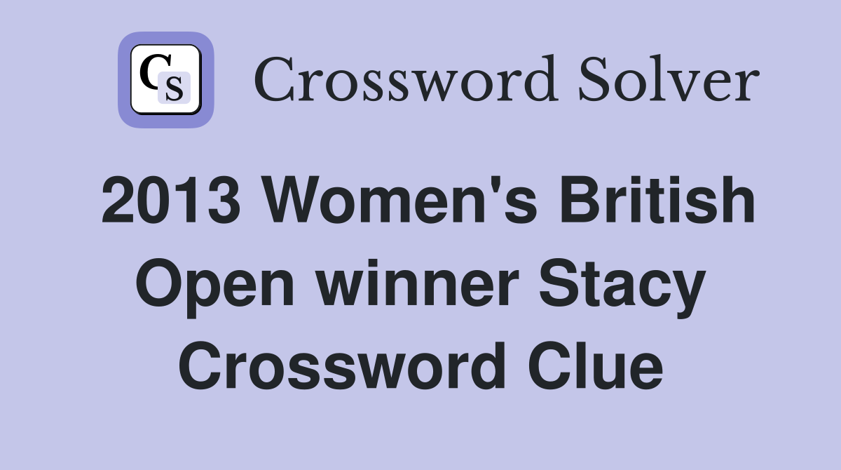 2013 Women's British Open winner Stacy Crossword Clue