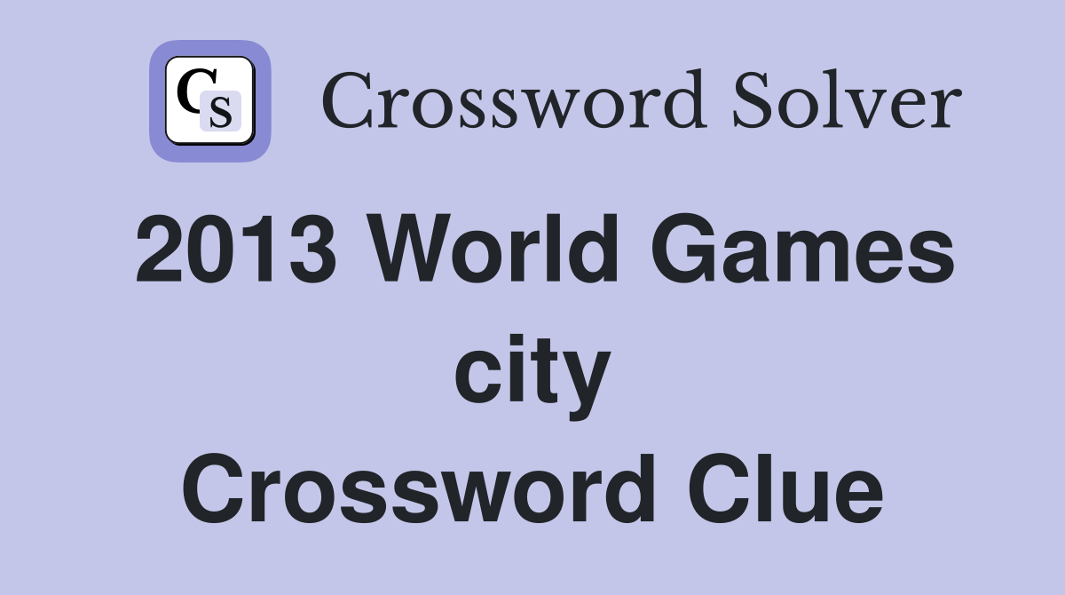 2013 World Games city Crossword Clue