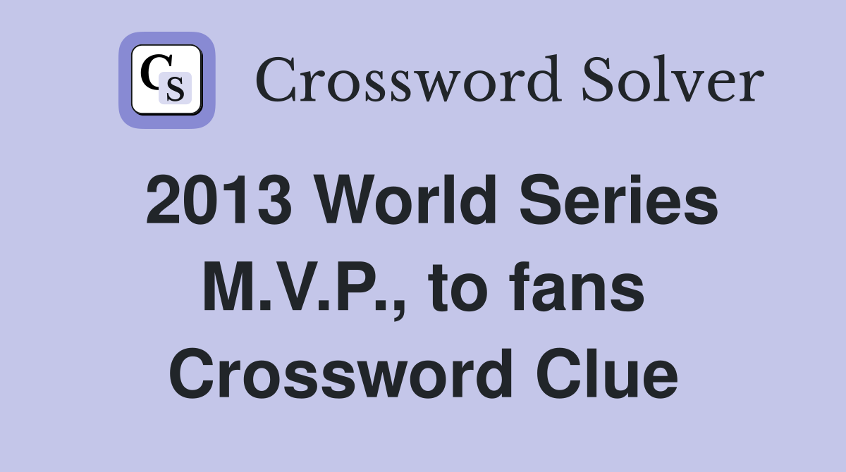 2013 World Series M.V.P., to fans Crossword Clue