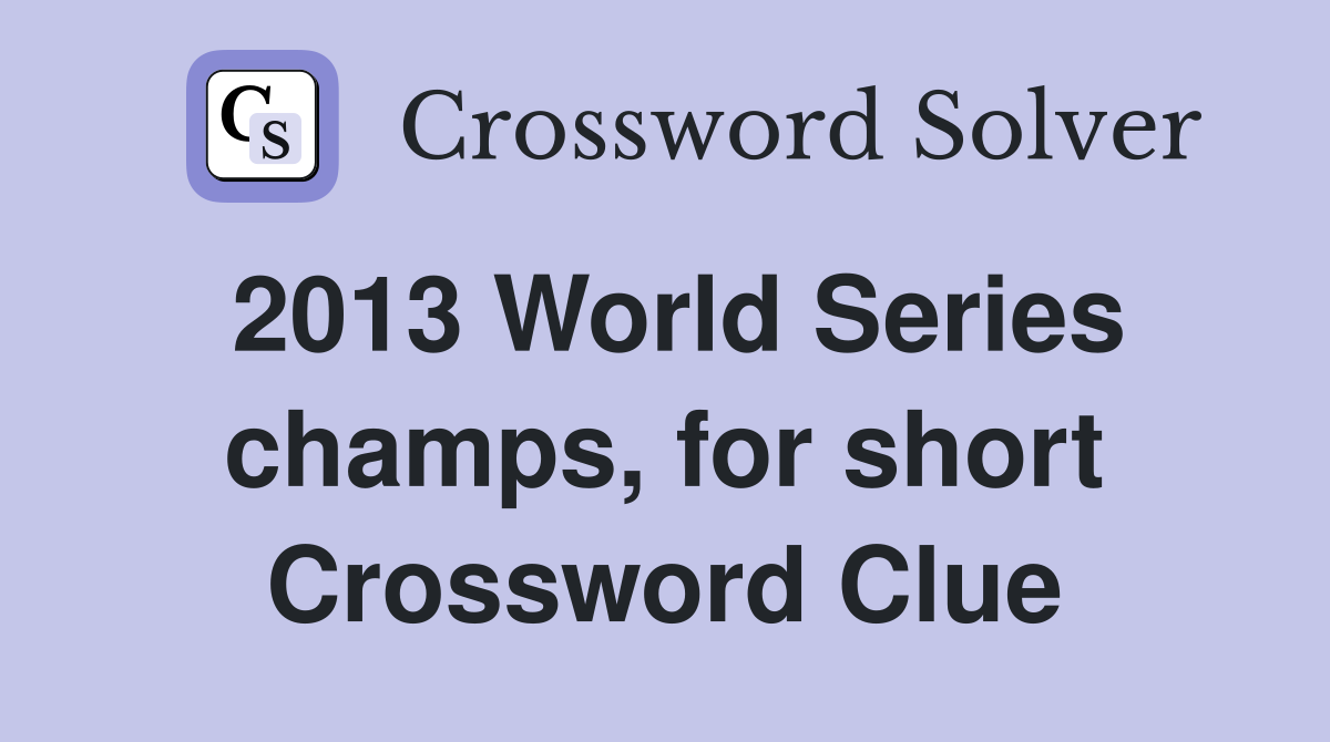 2013 World Series champs, for short Crossword Clue