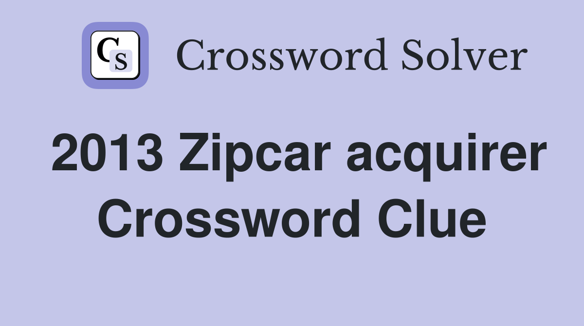 2013 Zipcar acquirer Crossword Clue