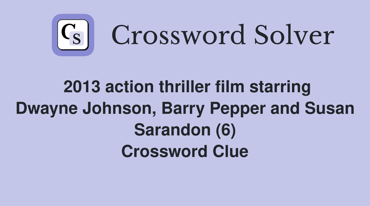 2013 action thriller film starring Dwayne Johnson, Barry Pepper and Susan Sarandon (6) Crossword Clue