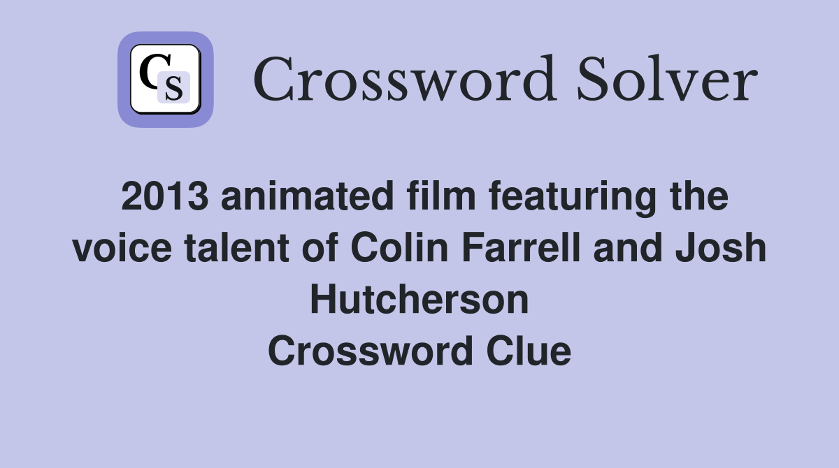 2013 animated film featuring the voice talent of Colin Farrell and Josh Hutcherson Crossword Clue