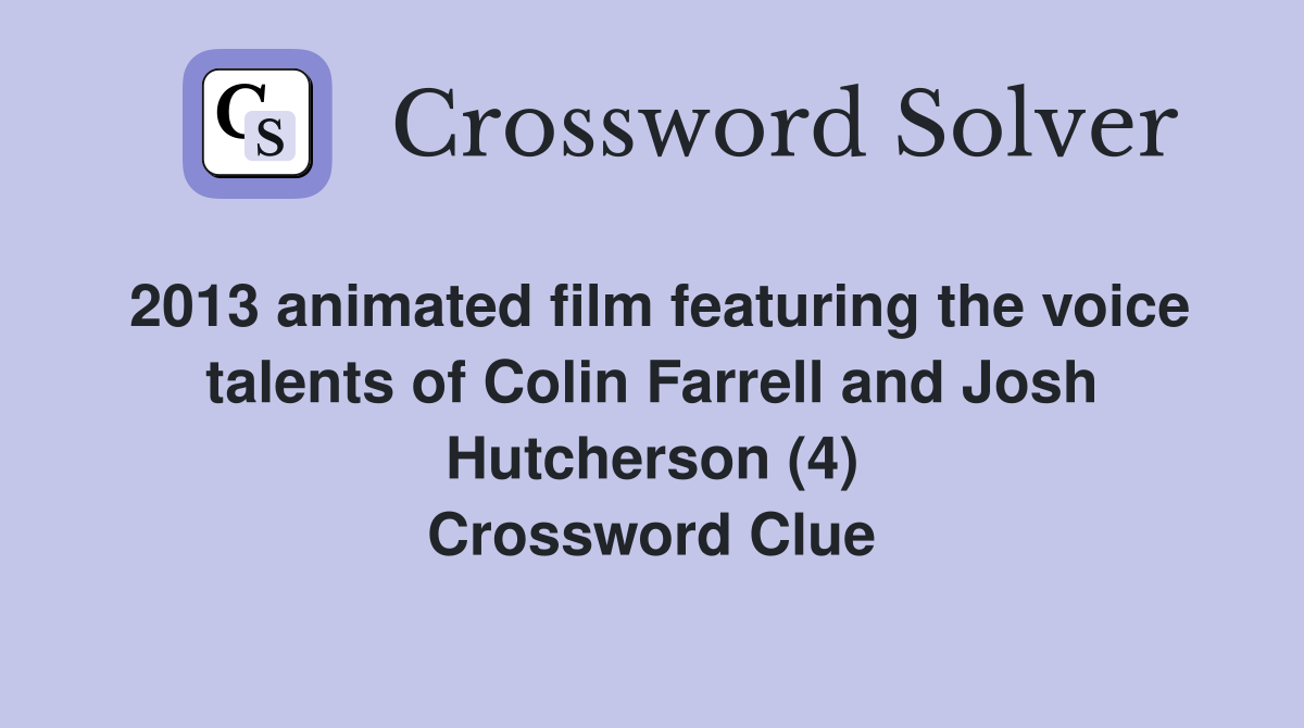 2013 animated film featuring the voice talents of Colin Farrell and Josh Hutcherson (4) Crossword Clue