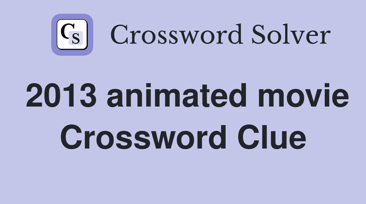2013 animated movie Crossword Clue