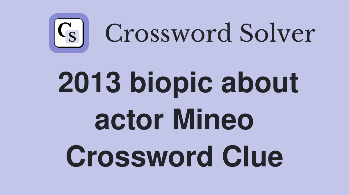 2013 biopic about actor Mineo Crossword Clue