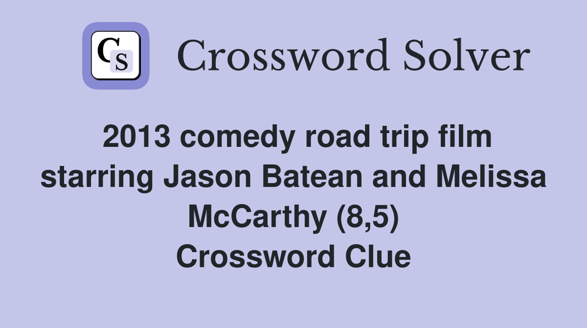 2013 comedy road trip film starring Jason Batean and Melissa McCarthy (8,5) Crossword Clue