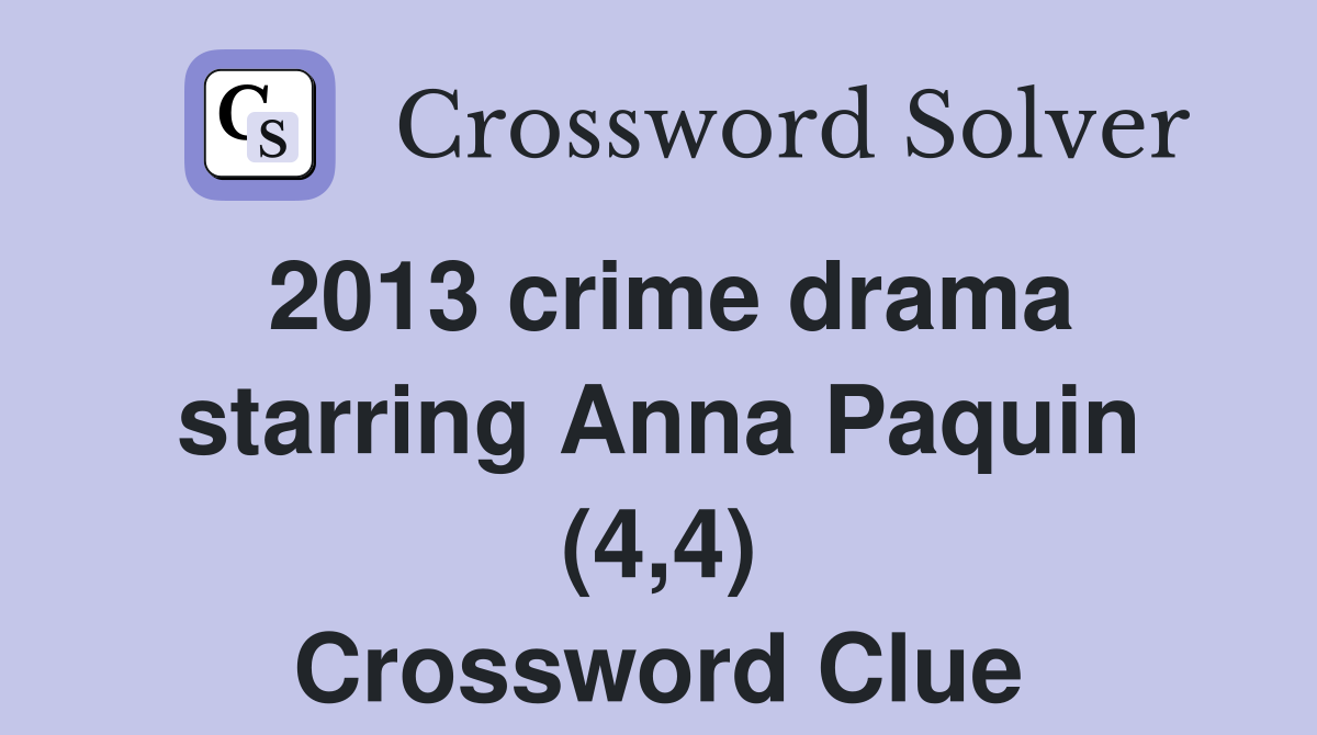 2013 crime drama starring Anna Paquin (4,4) Crossword Clue