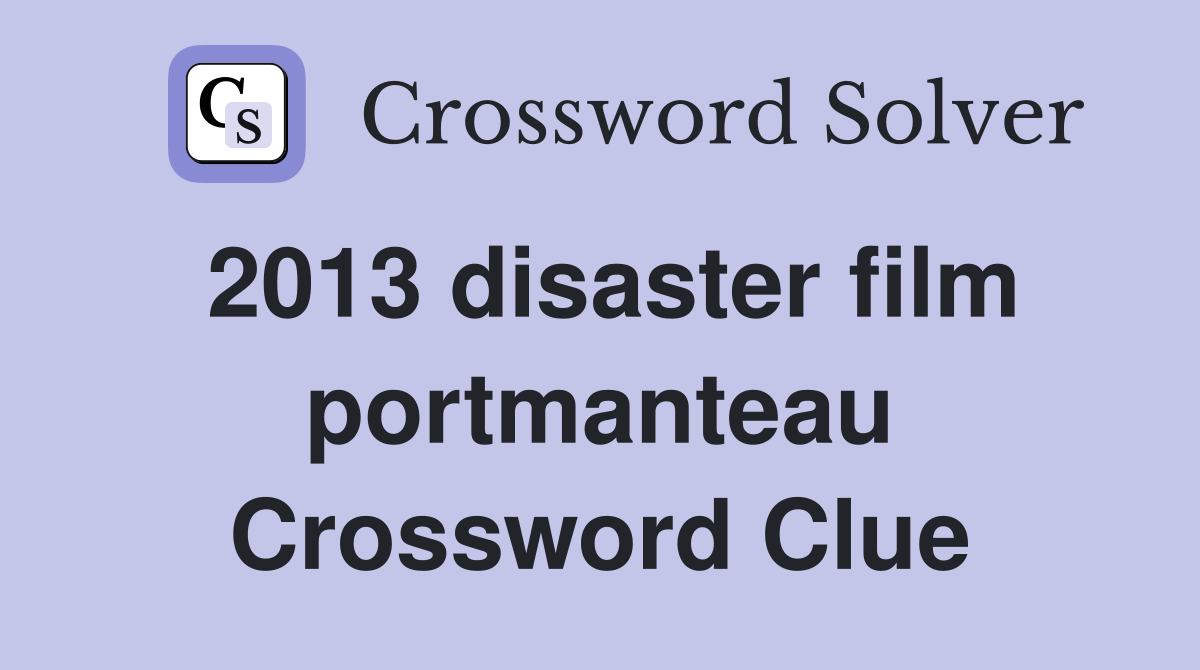 2013 disaster film portmanteau Crossword Clue