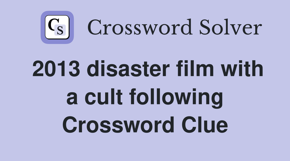 2013 disaster film with a cult following Crossword Clue