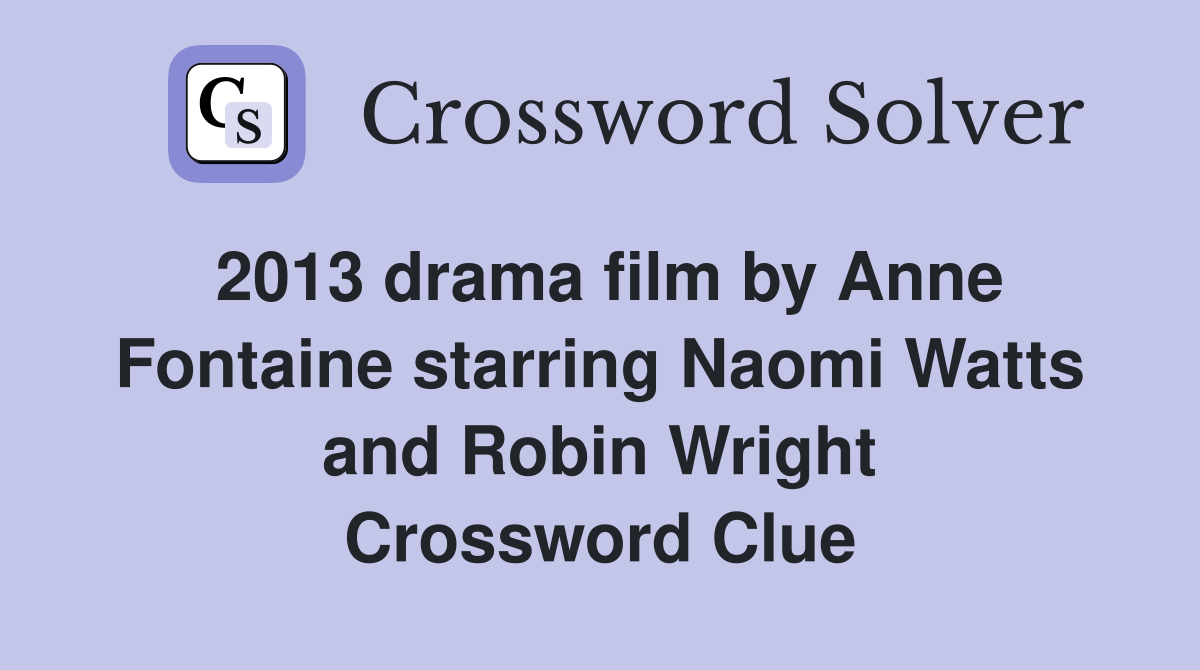 2013 drama film by Anne Fontaine starring Naomi Watts and Robin Wright Crossword Clue