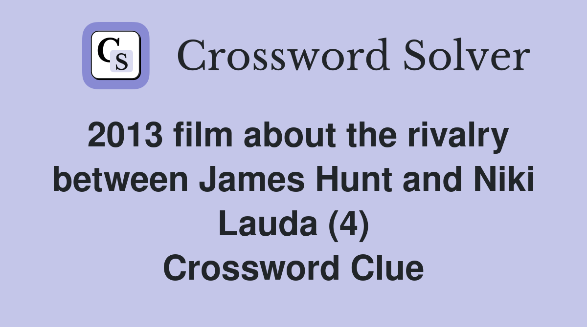 2013 film about the rivalry between James Hunt and Niki Lauda (4) Crossword Clue
