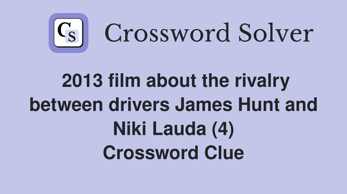 2013 film about the rivalry between drivers James Hunt and Niki Lauda (4) Crossword Clue