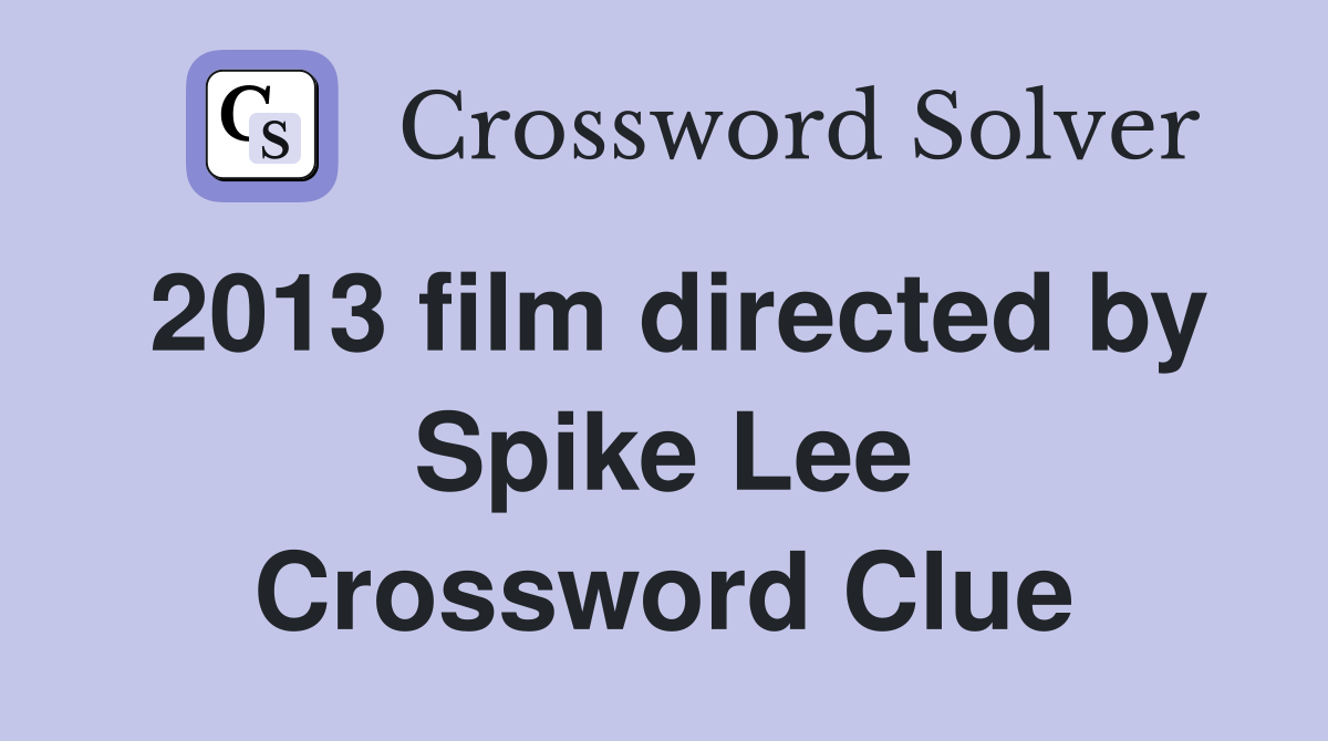 2013 film directed by Spike Lee Crossword Clue