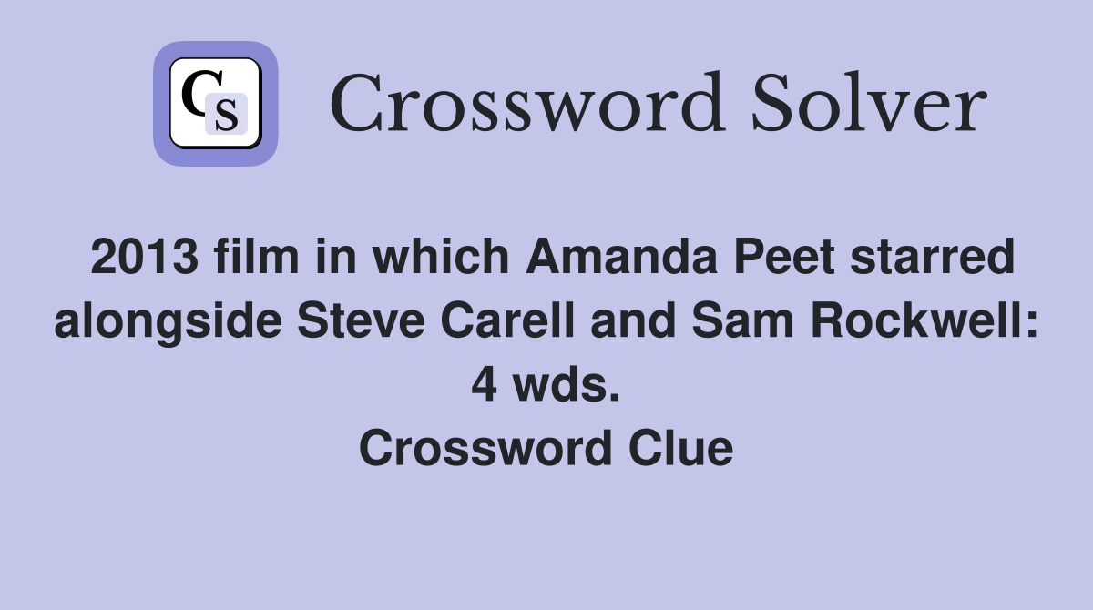 2013 film in which Amanda Peet starred alongside Steve Carell and Sam Rockwell: 4 wds. Crossword Clue