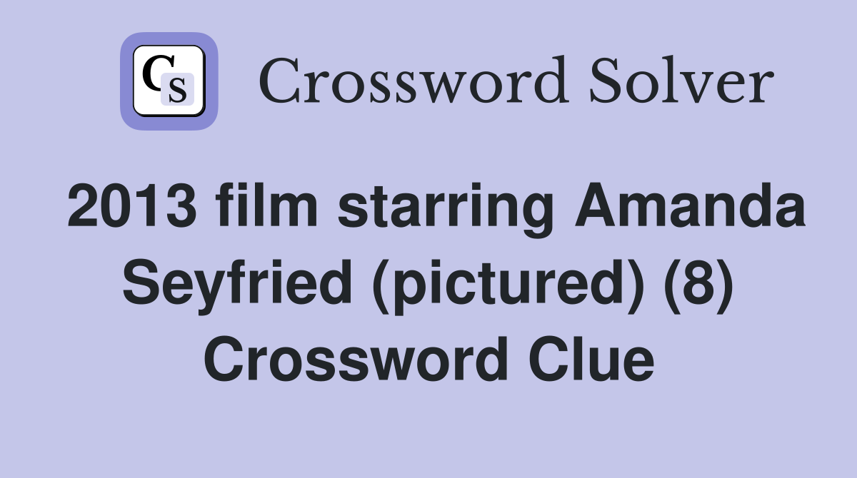 2013 film starring Amanda Seyfried (pictured) (8) Crossword Clue