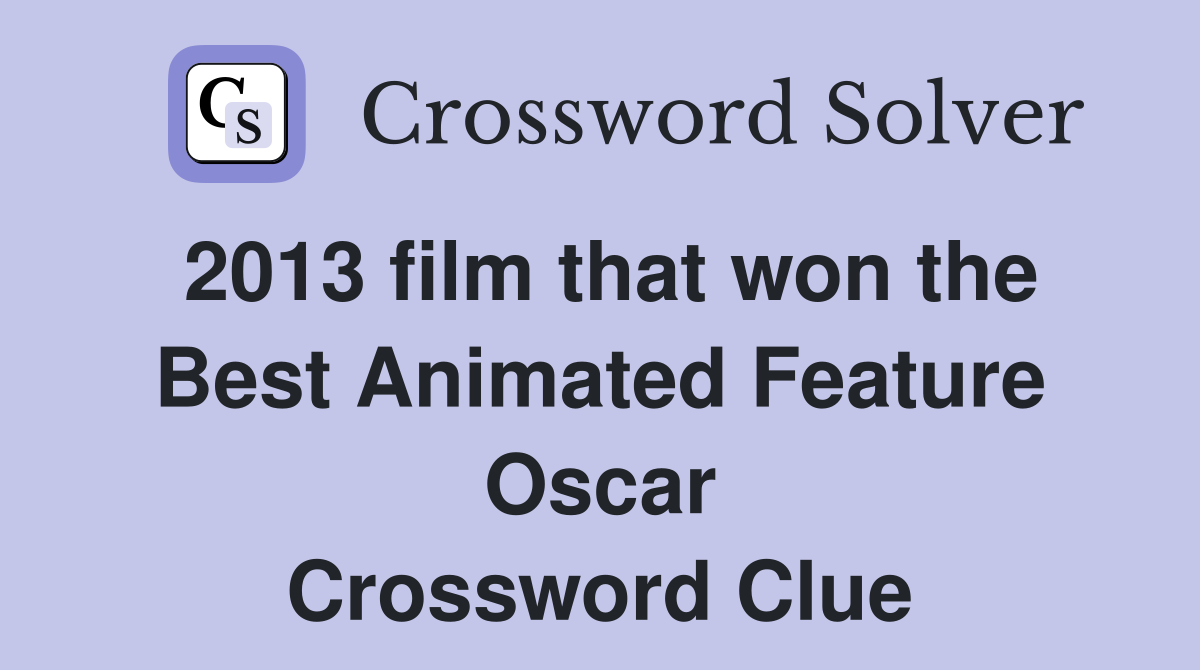 2013 film that won the Best Animated Feature Oscar Crossword Clue