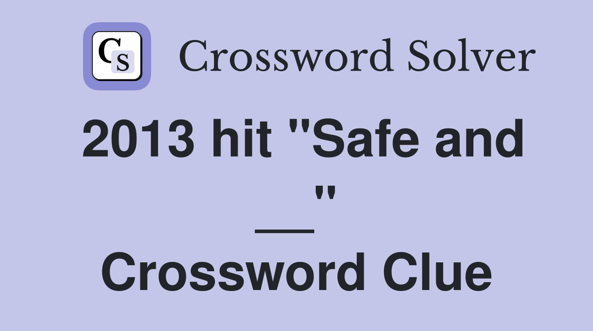 2013 hit "Safe and __" Crossword Clue
